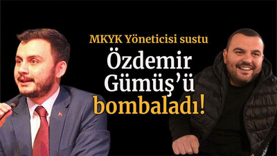 MKYK Yöneticisi sustu Özdemir Gümüş’ü bombaladı!